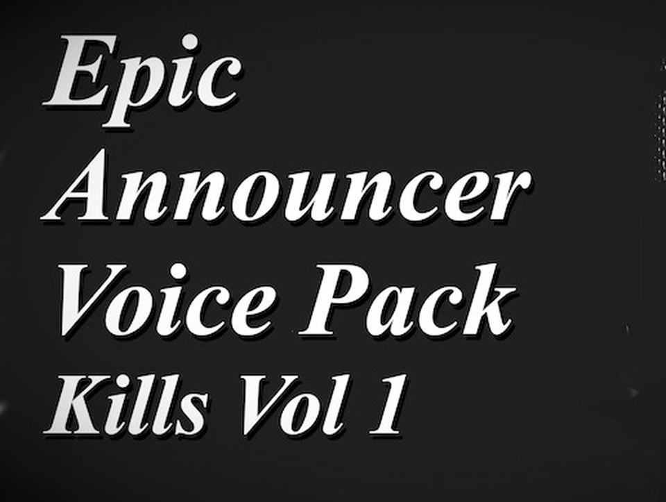 Epic Announcer Voice Pack - Kills Vol 1